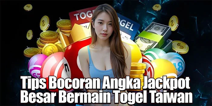 Tips Bocoran Angka Jackpot Besar Bermain Togel Taiwan