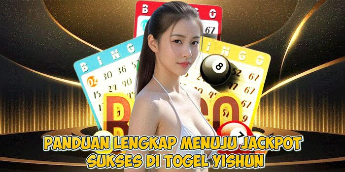 Panduan Lengkap Menuju Jackpot Sukses di Togel Yishun