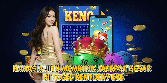 Rahasia Jitu Membidik Jackpot Besar di Togel Kentucky Eve