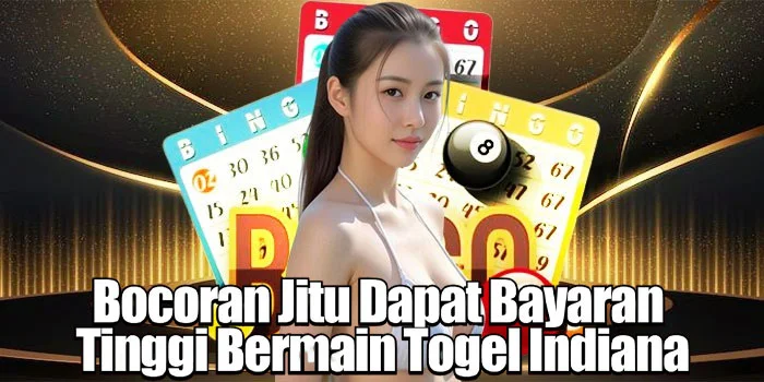Bocoran Jitu Dapat Bayaran Tinggi Bermain Togel Indiana