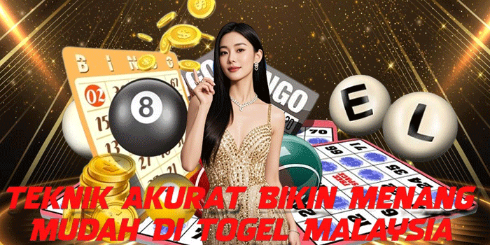 Teknik Akurat Bikin Menang Mudah Di Togel Malaysia