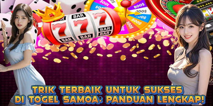 Trik Terbaik untuk Sukses di Togel Samoa: Panduan Lengkap!