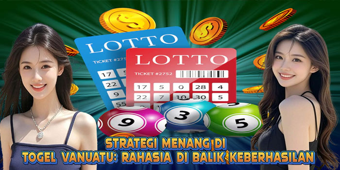 Strategi Menang di Togel Vanuatu: Rahasia di Balik Keberhasilan