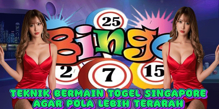 Teknik Bermain Togel Singapore Agar Pola Lebih Terarah