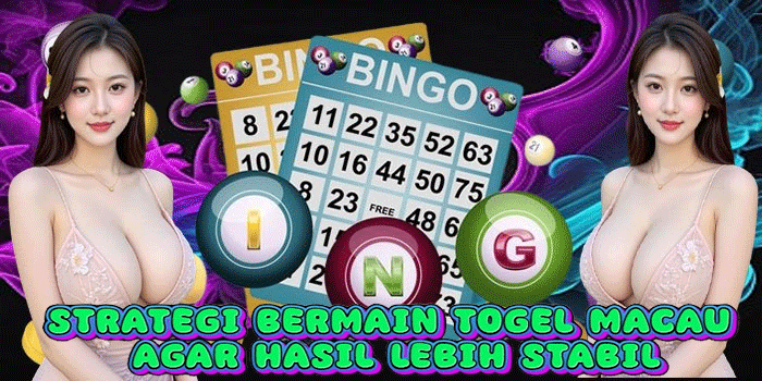 Strategi Bermain Togel Macau Agar Hasil Lebih Stabil