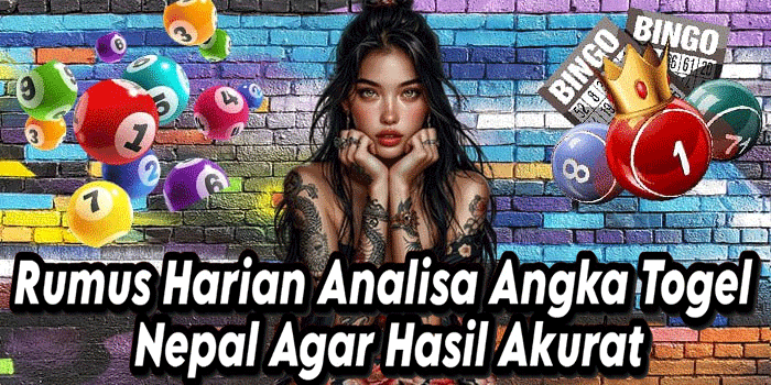 Rumus Harian Analisa Angka Togel Nepal Agar Hasil Akurat