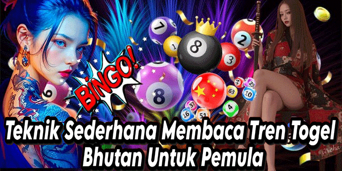 Teknik Sederhana Membaca Tren Togel Bhutan Untuk Pemula