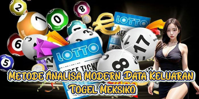 Metode Analisa Modern Data Keluaran Togel Meksiko