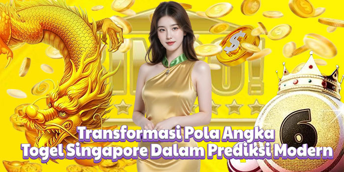 Transformasi Pola Angka Togel Singapore Dalam Prediksi Modern