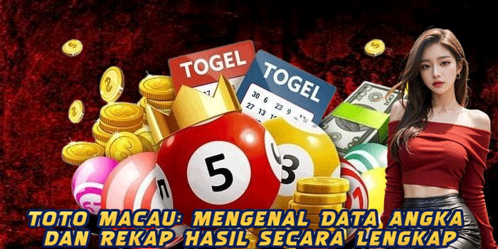 Toto Macau: Mengenal Data Angka dan Rekap Hasil Secara Lengkap